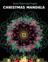 Christmas Mandala Stress relieving designs: An Adult Coloring Book with 100 Unique Christmas Mandalas for Relaxation and Stress Relief B08JV9JVTQ Book Cover