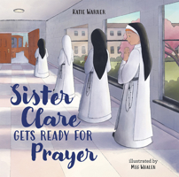 Sister Clare Gets Ready for Prayer 1505127416 Book Cover
