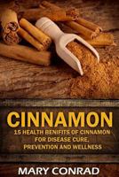 Cinnamon: 15 Health Benefits of Cinnamon for Disease Cure, Prevention and Wellne 1532947380 Book Cover