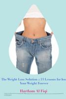 The Weight Loss Solution: : 53 Lessons for loss Your Weight Forever 1522729852 Book Cover
