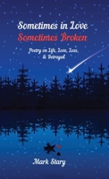 Sometimes In Love, Sometimes Broken: Poetry on life, love, loss, and betrayal 0648296385 Book Cover