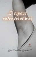 L'espace entre toi et moi B0C44FSHQQ Book Cover