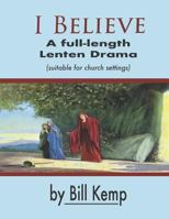 I Believe: A Full-Length Lenten Drama 099976876X Book Cover