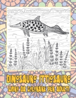 Dinosauro Ittiosauro - Libro da colorare per adulti (Italian Edition) B087SCJYW9 Book Cover