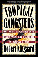 Tropical Gangsters: One Man's Experience with Development and Decadence in Deepest Africa 0465087604 Book Cover