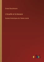 L'écuelle et la besace: Scenes historiques du 16eme siecle (French Edition) 338508671X Book Cover
