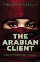 The Arabian Client: A Naomi Dolphin Thriller 0991375688 Book Cover