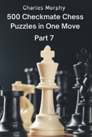 500 Checkmate Chess Puzzles in One Move, Part 7 B0B4YZQ3C2 Book Cover