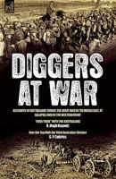 Diggers at War: Accounts of Australians During the Great War in the Middle East, at Gallipoli and on the Western Front: Over There with the Australians & Over the Top with the Third Australian Divisio 1846775612 Book Cover