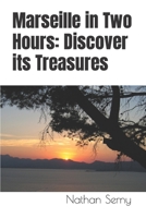 Marseille in Two Hours: Discover its Treasures B0CVSJSHDT Book Cover