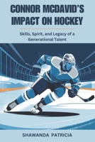 Connor McDavid’s Impact on Hockey: Skills, Spirit, and Legacy of a Generational Talent B0DRP58M8S Book Cover