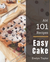 Ah! 101 Easy Cake Recipes: An One-of-a-kind Easy Cake Cookbook B08NRZ93N8 Book Cover