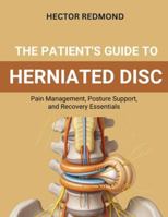 The Patient’s Guide to Herniated Disc: Pain Management, Posture Support, and Recovery Essentials B0G3H7JXG7 Book Cover