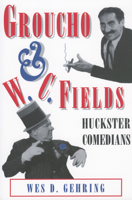 Groucho and W.C. Fields: Huckster Comedians (Studies in Popular Culture) 1934110957 Book Cover