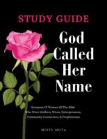 God Called Her Name - Study Guide: Synopses of Women of the Bible Who Were Mothers, Wives, Entrepreneurs, Community Connectors, & Prophetesses B0FGJ88DJD Book Cover