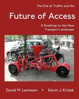 The End of Traffic and the Future of Access: A Roadmap to the New Transport Economy (Access Quartet) (Volume 1) 1389528367 Book Cover