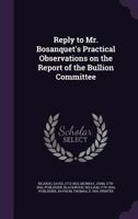 Reply to Mr. Bosanquet's Practical observations on the report of the Bullion Committee 1341548783 Book Cover
