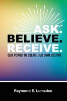 Ask. Believe. Receive. 1952159091 Book Cover