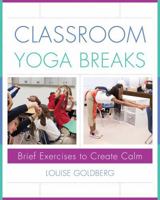 Classroom Yoga Breaks: Brief Exercises to Create Calm 0393710955 Book Cover