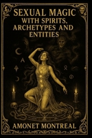 Sexual Magic with Spirits Archetypes and Entities (Sex Magick) B0FCF64GTY Book Cover