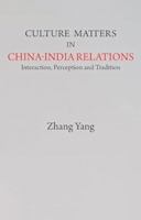 Culture Matters in China-India Relations 9390095794 Book Cover