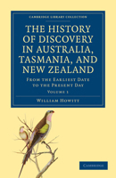 The History of Discovery in Australia, Tasmania, and New Zealand: From the Earliest Date to the Present Day; Volume 1 1017994331 Book Cover