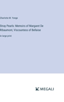 Stray Pearls: Memoirs of Margaret De Ribaumont, Viscountess of Bellaise: in large print 3387044836 Book Cover