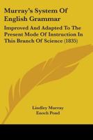 Murray's System of English Grammar: Improved and Adapted to the Present Mode of Instruction in This Branch of Science. Larger Arrangement 1018506985 Book Cover
