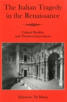 The Italian Tragedy in the Renaissance: Cultural Realities and Theatrical Innovations 1611481473 Book Cover