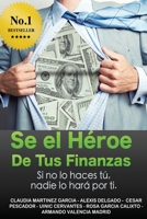 S� el h�roe de tus finanzas: Sino lo haces tu, nadie lo har� por ti 1508799911 Book Cover