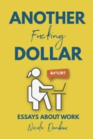 Another Fucking Dollar: Essays on Work 1718114591 Book Cover