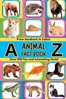 A-Z Animal Facts For Kids: Over 500 fun and interesting facts from aardvarks to zebras and everything in between! Includes pictures 1916791034 Book Cover