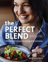 The Perfect Blend: 100 Blender Recipes to Energize and Revitalize 160774645X Book Cover