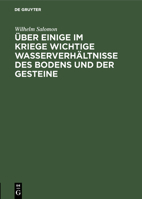 Über einige im Kriege wichtige Wasserverhältnisse des Bodens und der Gesteine (German Edition) 3486747185 Book Cover