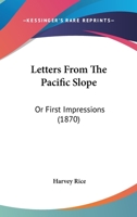 Letters from the Pacific Slope or First Impressions 1429045795 Book Cover