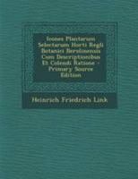 Icones Plantarum Selectarum Horti Regli Botanici Berolinensis Cum Descriptionibus Et Colendi Ratione 1022188151 Book Cover