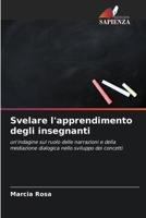 Svelare l'apprendimento degli insegnanti: un'indagine sul ruolo delle narrazioni e della mediazione dialogica nello sviluppo dei concetti (Italian Edition) 6207669312 Book Cover