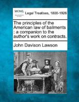 The principles of the American law of bailments: a companion to the author's work on contracts. 1240189273 Book Cover