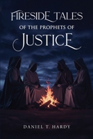 Fireside Tales of the Prophets of Justice B0G6T4Z84M Book Cover