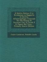 Il Delitto Politico E Le Rivoluzioni in Rapporto Al Diritto, All'antropologia Criminale Ed Alla Scienza Di Governo: Con 10 Tavole E 21 Figure Nel Testo 1017601941 Book Cover