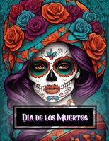 Dia de los Muertos Coloring Book: Featuring 55 of the most gorgeous sugar skull faces for you to color with your favorite coloring tools B0CQ1CSM18 Book Cover