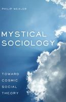 Mystical Sociology: Toward Cosmic Social Theory 1433123398 Book Cover