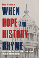 When Hope and History Rhyme: Natural Law and Human Rights, from Ancient Greece to Post-Trump America 1623545064 Book Cover