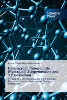 Heterocyclic Compounds (Pyrazolo[1,5-a]pyrimidine and 1,2,4-Triazine): Pyrazolo[1,5-a]pyrimidines and 1,2,4-triazines: Synthesis, Spectral Analysis and Biological Evaluations 6138947401 Book Cover