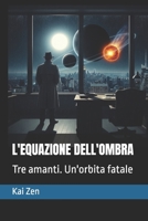 L'EQUAZIONE DELL'OMBRA: Tre amanti. Un'orbita fatale (Italian Edition) B0FNLDN1NZ Book Cover