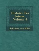 Histoire Des Suisses, Volume 8 1249961742 Book Cover