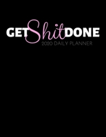 Get Shit Done: 1 Jan 2020 - 31 Dec 2020 Daily & Monthly Calendar (Priorities, Goals List) - Appointment Plan Organizer Logbook & Agenda Schedule 1708345973 Book Cover