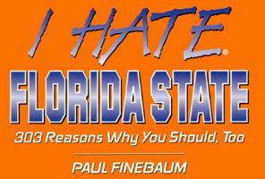 I Hate Florida State: 303 Reasons Why You Should, Too (I Hate...) 1881548325 Book Cover