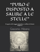 “PURO E DISPOSTO A SALIRE A LE STELLE”: Il segreto del viaggio iniziatico e stellare di Dante Alighieri B09C2BYHSS Book Cover