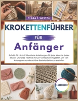 KROKETTENFÜHRER für Anfänger: Schritt-für-Schritt illustrierte Anleitungen für jede Masche, jedes Muster und jede Technik mit 23+ einfachen Projekten, ... Bastelarbeiten zu erstellen (German Edition) B0H1QT8L5N Book Cover